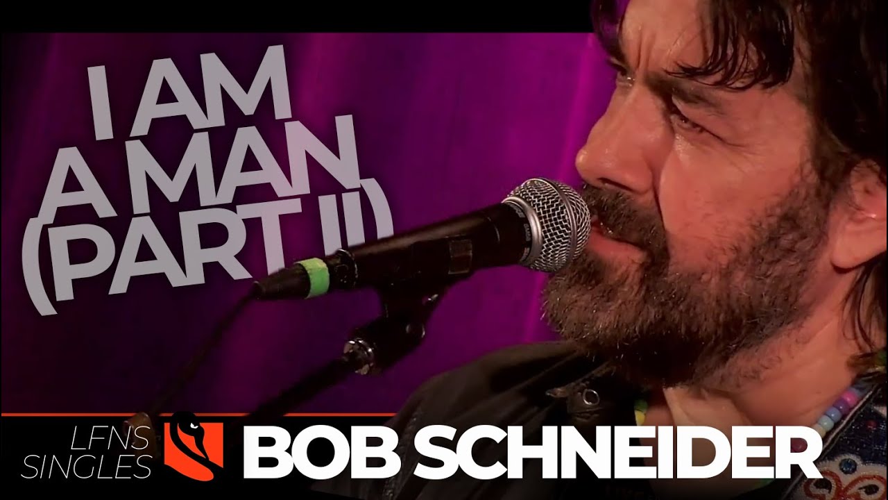 I Am a Man (Part II) | Bob Schneider