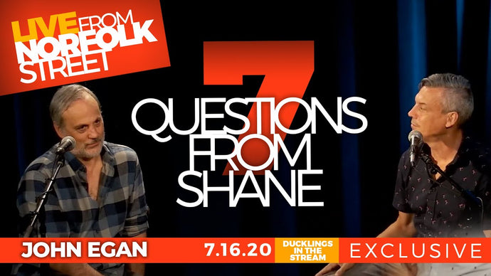 John Egan | 7 Questions from Shane