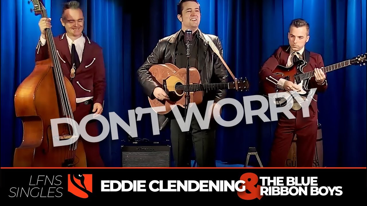 Don't Worry | Eddie Clendening & The Blue Ribbon Boys
