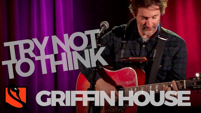 Try Not To Think | Griffin House