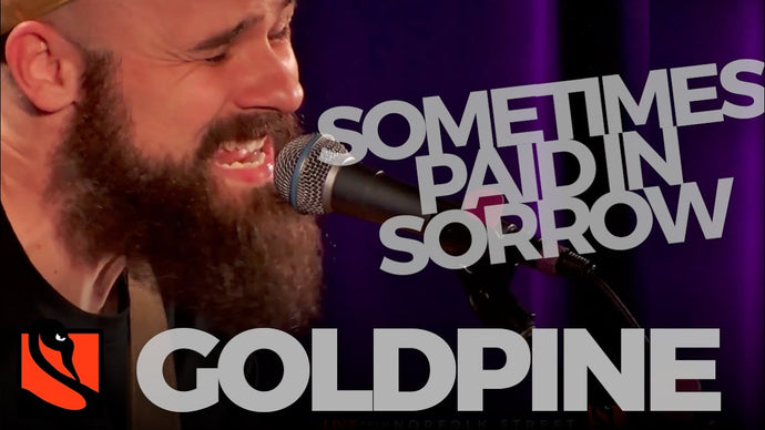 Sometimes Paid in Sorrow | Goldpine