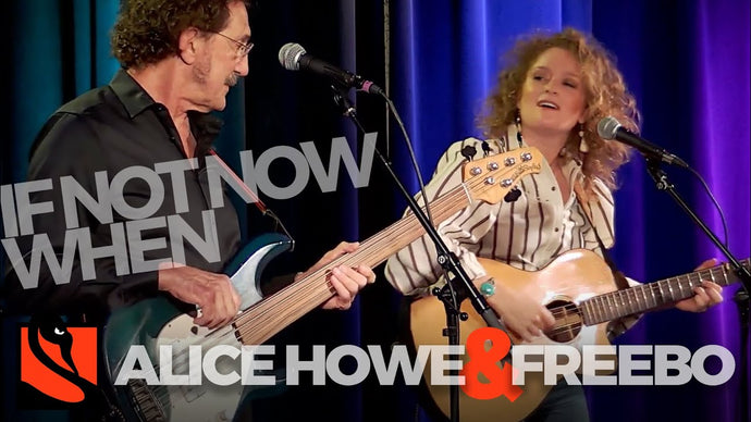 If Not Now When | Freebo and Alice Howe