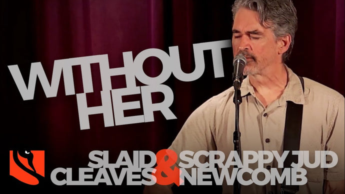 Without Her | Slaid Cleaves & Scrappy Jud Newcomb