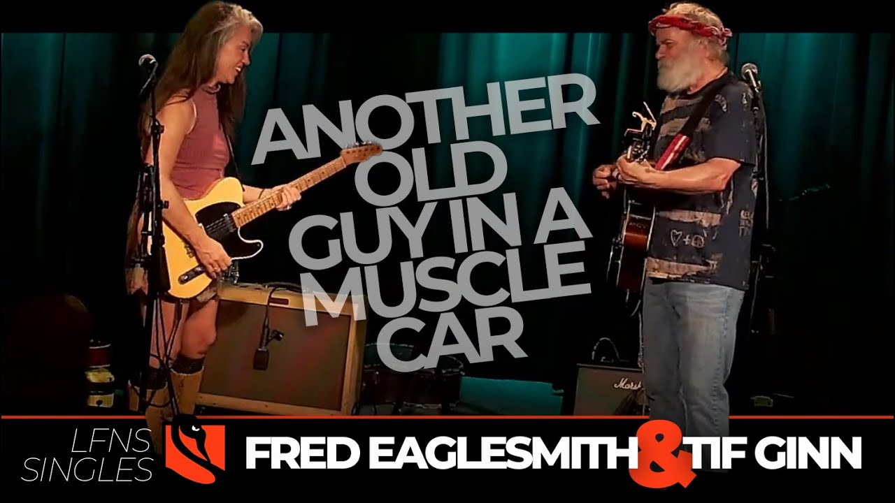 Another Old Guy in a Muscle Car | Fred Eaglesmith & Tif Ginn