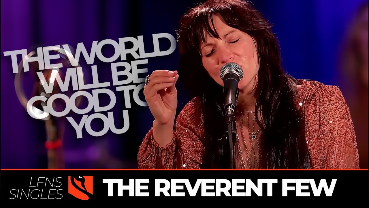 The World Will be Good to You | The Reverent Few