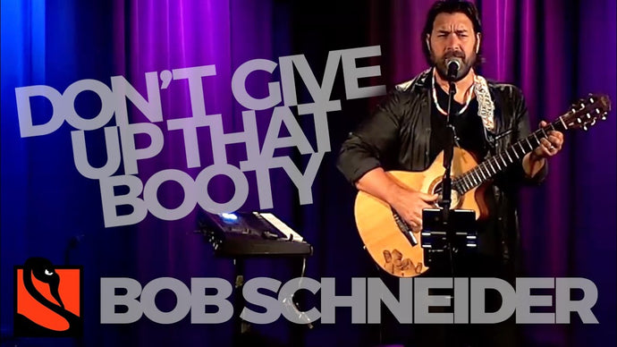 Don't Give Up That Sweet Booty | Bob Schneider