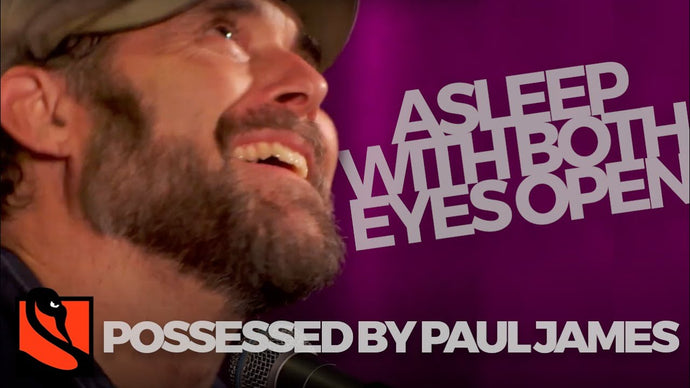 Asleep with Both Eyes Open | Possessed by Paul James