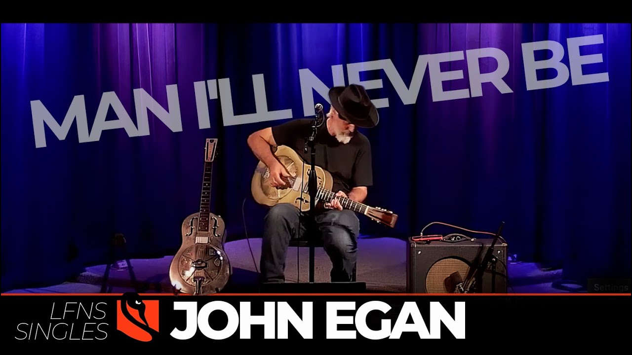 Man I'll Never Be | John Egan