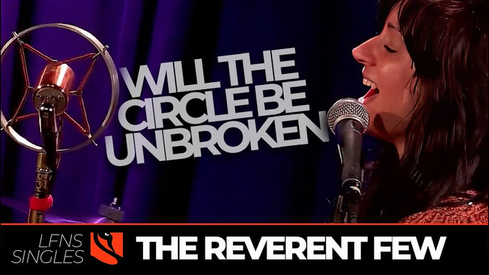 Will the Circle be Unbroken | The Reverent Few