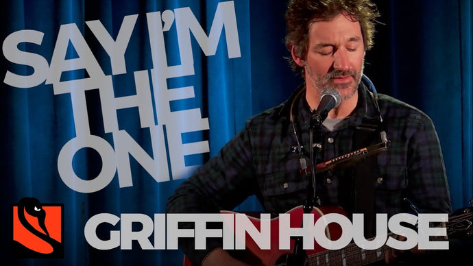 Say I'm The One | Griffin House