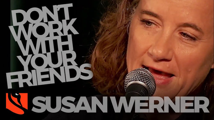 Don't Work With Your Friends | Susan Werner