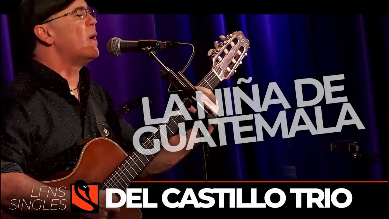 La Niña de Guatemala | Del Castillo Trio
