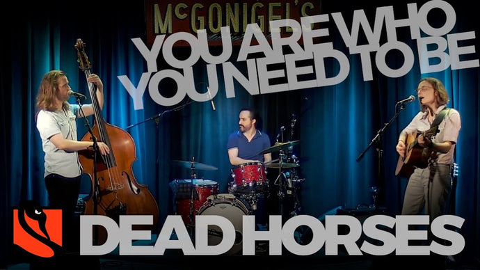 You Are Who You Need To Be | Dead Horses