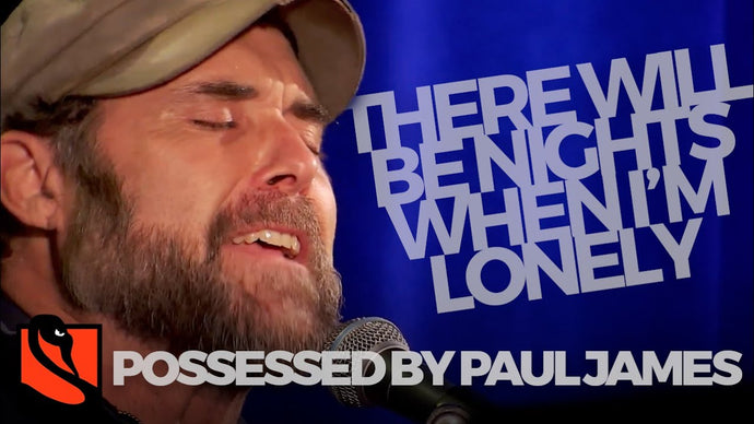 There Will Be Nights When I'm Lonely | Possessed by Paul James