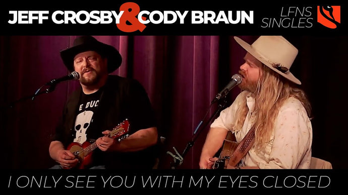 I Only See You With My Eyes Closed | Jeff Crosby with Cody Braun