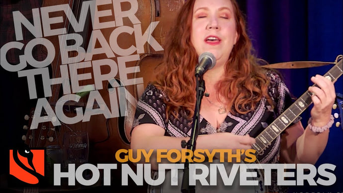 Never Go Back There Again | Guy Forsyth's Hot Nut Riveters