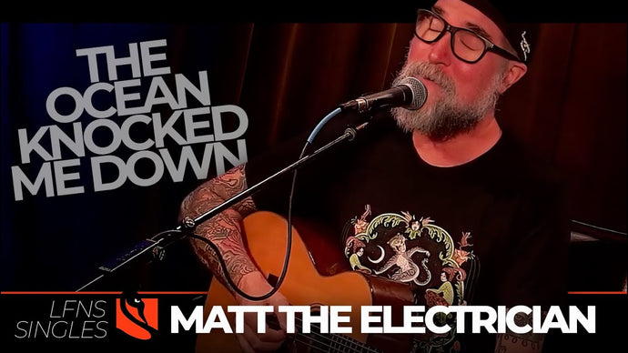The Ocean Knocked Me Down | Matt the Electrician