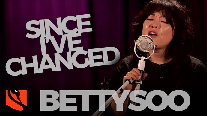 Since I've Changed | BettySoo