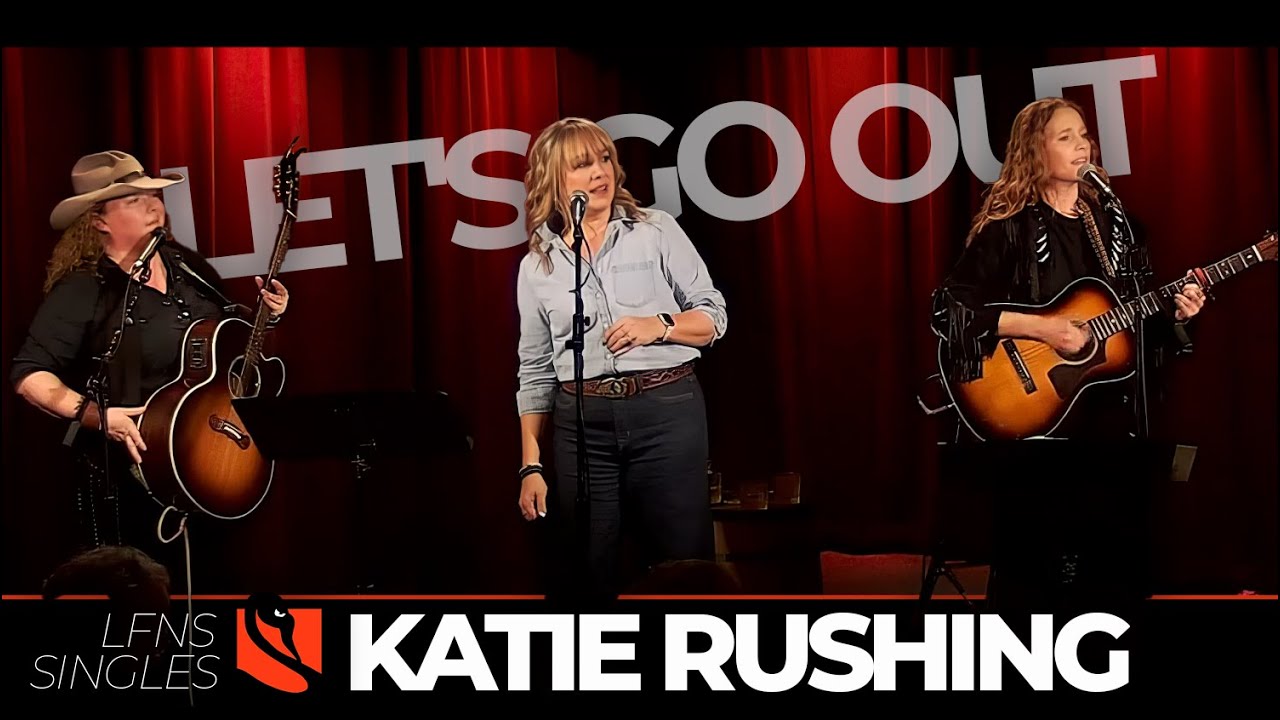 Let's Go Out | Katie Rushing with Libby Koch and Lainey Balagia